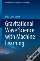 Gravitational Wave Science With Machine Learning