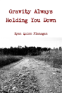 Gravity Always Holding You Down - Preview