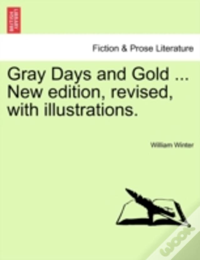 Gray Days And Gold ... New Edition, Revised, With Illustrations.