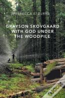 Grayson Skovgaard With God Under The Woodpile