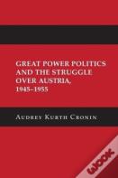 Great Power Politics And The Struggle Over Austria, 1945â€“1955