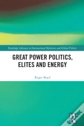 Great Power Politics, Elites And Energy