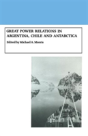 Great Power Relations In Argentina, Chile And Antarctica - Preview