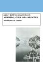Great Power Relations In Argentina, Chile And Antarctica - Preview