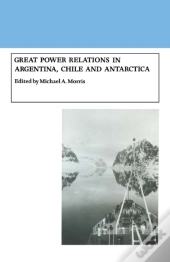 Great Power Relations In Argentina, Chile And Antarctica
