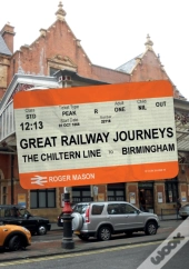 Great Railway Journeys: The Chiltern Line To Birmingham