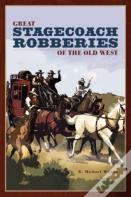Great Stagecoach Robberies Of The Old West