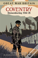 Great War Britain Coventry: Remembering 1914-18