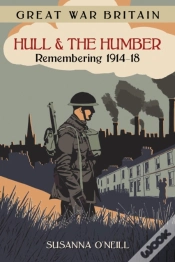 Capa do artigo Great War Britain Hull And The Humber: Remembering 1914-18
