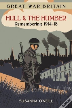 Capa do artigo Great War Britain Hull And The Humber: Remembering 1914-18