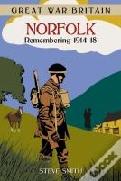 Great War Britain Norfolk: Remembering 1914-18
