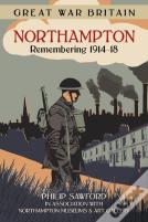 Great War Britain Northampton: Remembering 1914-18