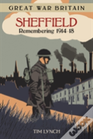 Great War Britain Sheffield: Remembering 1914-18