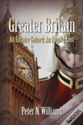 Greater Britain - An Empire Gained: An E