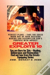 Greater Exploits - 10 Perfect Plans - Take The Guess Work Out Of Your Decision Making