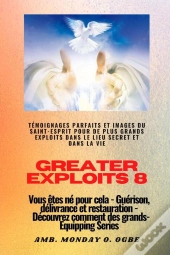Greater Exploits - 8 - Témoignages Parfaits Et Images Du Saint-Esprit Pour De Plus Grands Exploits