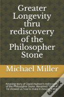 Greater Longevity Thru Rediscovery Of The Philosopher Stone