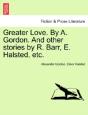 Greater Love. By A. Gordon. And Other St - Preview