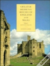 Greater Medieval Houses Of England And Wales, 1300â€“1500: Volume 1, Northern England