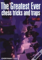 Greatest Ever Chess Tricks And Traps