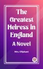Greatest Heiress In England A Novel - Preview