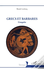 Grecs Et Barbares : L'Enquête