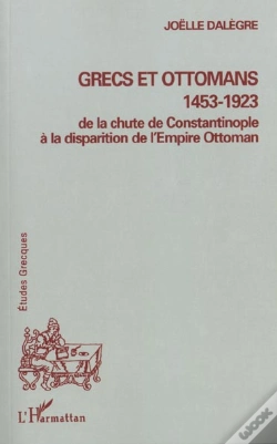 Capa do artigo Grecs Et Ottomans ; De La Chute De Constantinople A La Disparition De L'Empire Ottoman