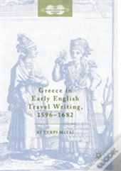 Greece In Early English Travel Writing, 1596â€“1682