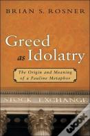 Greed As Idolatry