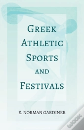 Greek Athletic Sports And Festivals;With The Extract 'Classical Games' By Francis Storr