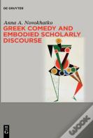 Greek Comedy And Embodied Scholarly Discourse