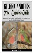 Green Anoles The Complete Guide