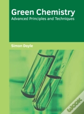 Green Chemistry: Advanced Principles And