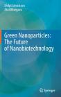 Green Nanoparticles: The Future Of Nanobiotechnology - Preview