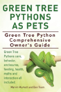 Green Tree Pythons As Pets. Green Tree Python Comprehensive Owner'S Guide. Green Tree Pythons Care, Behavior, Enclosures, Feeding, Health, Myths And Interaction All Included. - Preview