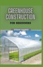 Greenhouse Construction For Beginners - Preview