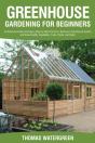 Greenhouse Gardening For Beginners: An E - Preview