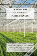 Greenhouse Gardening For Beginners