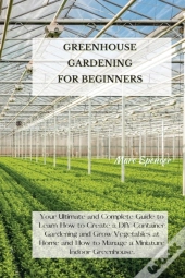 Greenhouse Gardening For Beginners