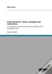 Greening The Eu - Actors, Strategies And Instruments
