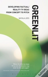 Greenlit: Developing Factual/Reality Tv Ideas From Concept To Pitch