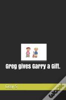 Greg Gives Garry A Gift.