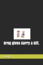 Greg Gives Garry A Gift. - Preview