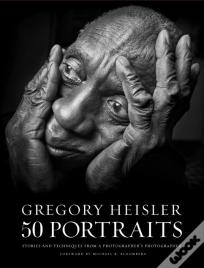 Gregory Heisler: 50 Portraits