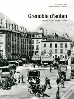 Capa do artigo Grenoble D'Antan ; Grenoble Et Ses Environs À Travers La Carte Postale Ancienne