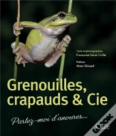 Grenouilles, Crapauds & Cie : Parlez-Moi D'Anoures... (2e Édition)