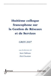 Gres 2007 Actes Du 8  Colloque Francophone Sur La Gestion De Reseaux Et De Services