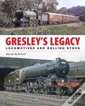 Gresley'S Legacy: Locomotives And Rolling Stock