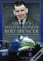 Gresley'S Master Engineer, Bert Spencer