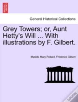 Capa do artigo Grey Towers; Or, Aunt Hetty'S Will ... With Illustrations By F. Gilbert.